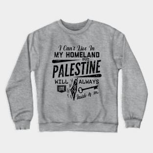 Palestine Will Always Live Inside Of Me Palestinian Right of Return Design - blk Crewneck Sweatshirt